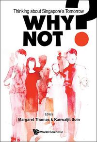 Cover image for Why Not? Thinking About Singapore's Tomorrow