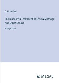 Cover image for Shakespeare's Treatment of Love & Marriage; And Other Essays