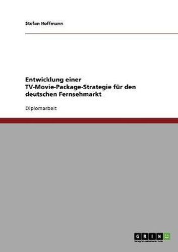 Cover image for Entwicklung einer TV-Movie-Package-Strategie fur den deutschen Fernsehmarkt