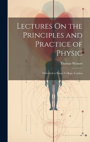 Cover image for Lectures On the Principles and Practice of Physic