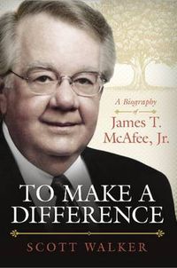 Cover image for To Make a Difference: A Biography of James T. McAfee, Jr.