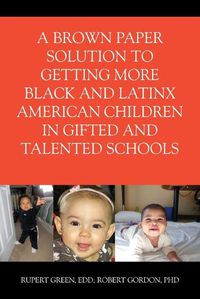 Cover image for A Brown Paper Solution to Getting More Black and Latino American Children In Gifted and Talented Schools