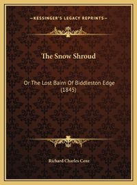 Cover image for The Snow Shroud: Or the Lost Bairn of Biddleston Edge (1845)