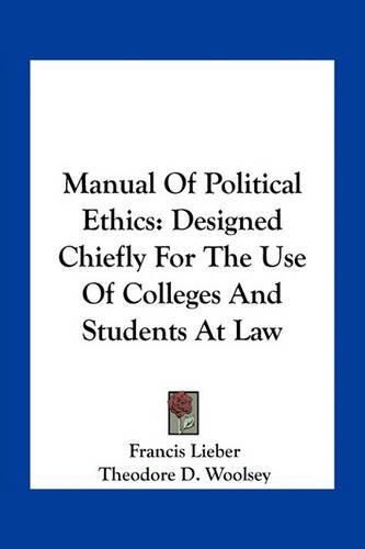 Manual of Political Ethics: Designed Chiefly for the Use of Colleges and Students at Law