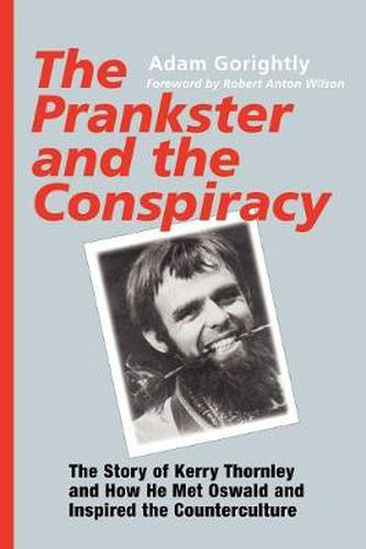 Cover image for The Prankster and the Conspiracy: The Story of Kerry Thornley and How He Met Oswald and Inspired the Counterculture