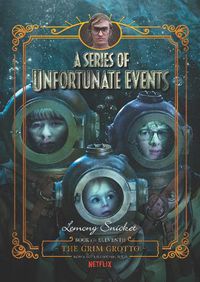 Cover image for A Series of Unfortunate Events #11: The Grim Grotto [Netflix Tie-in Edition]