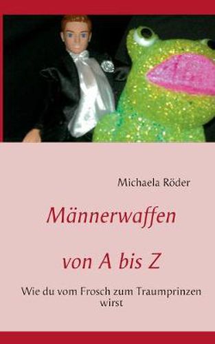 Cover image for Mannerwaffen von A bis Z: Wie du vom Frosch zum Traumprinzen wirst