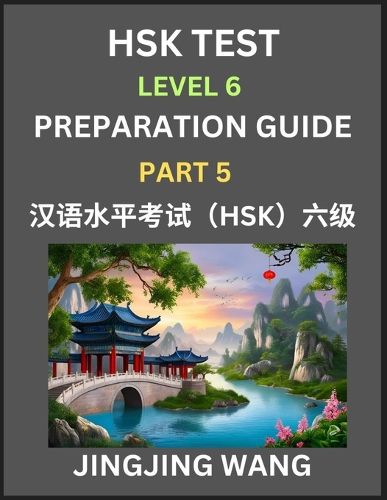 Cover image for New HSK Test Level 6 Course Preparation Guide (Part 5)- A Beginner's Course Study Material to Self-learn Mandarin Chinese Characters, Words, Example Sentences, Vocabulary, Essays and Stories to Pass Hanyu Shuiping Kaoshi, Easy Lessons, Books for HSK All Le