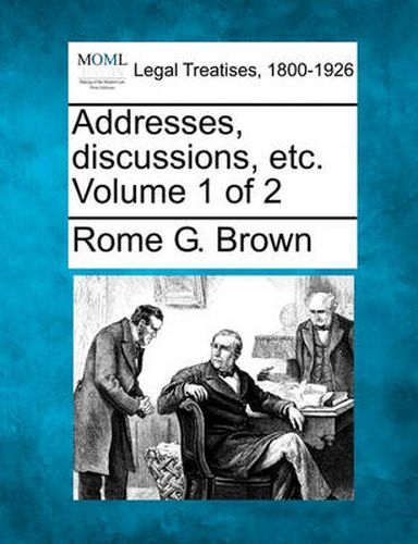 Cover image for Addresses, Discussions, Etc. Volume 1 of 2