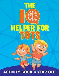 Cover image for The IQ Helper for Tots: Activity Book 3 Year Old