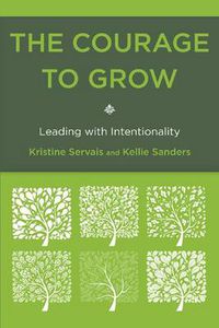 Cover image for The Courage to Grow: Leading with Intentionality