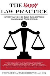 Cover image for The Happy Law Practice: Expert Strategies to Build Business While Maintaining Peace of Mind