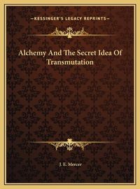 Cover image for Alchemy and the Secret Idea of Transmutation