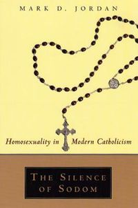 Cover image for The Silence of Sodom: Homosexuality in Modern Catholicism