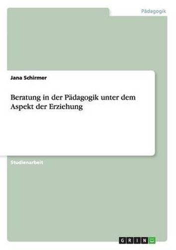 Cover image for Beratung in der Padagogik unter dem Aspekt der Erziehung