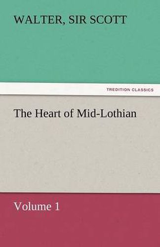 Cover image for The Heart of Mid-Lothian, Volume 1