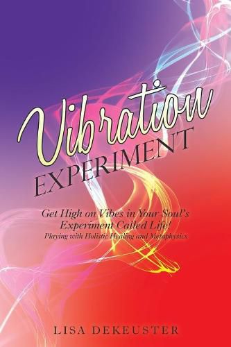 Cover image for Vibration Experiment: Get High on Vibes in Your Soul'S Experiment Called Life!