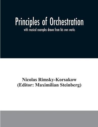 Cover image for Principles of orchestration: with musical examples drawn from his own works