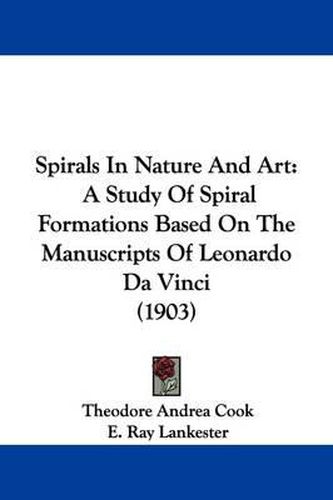 Cover image for Spirals in Nature and Art: A Study of Spiral Formations Based on the Manuscripts of Leonardo Da Vinci (1903)