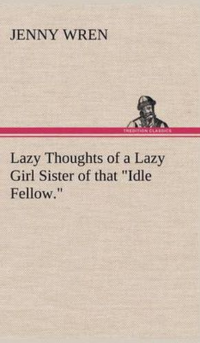 Cover image for Lazy Thoughts of a Lazy Girl Sister of that  Idle Fellow.