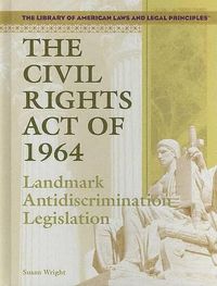 Cover image for The Civil Rights Act of 1964: Landmark Antidiscrimination Legislation