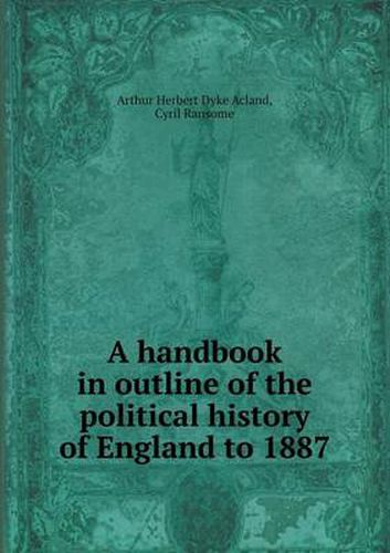 Cover image for A Handbook in Outline of the Political History of England to 1887