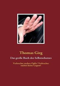 Cover image for Das grosse Buch des Selbstschutzes: Verbrecher suchen Opfer! Verbrecher suchen keine Gegner!