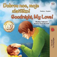 Cover image for Goodnight, My Love! (Czech English Bilingual Book for Kids)