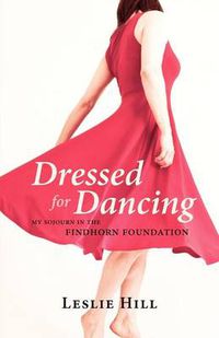 Cover image for Dressed for Dancing: My Sojourn in the Findhorn Foundation