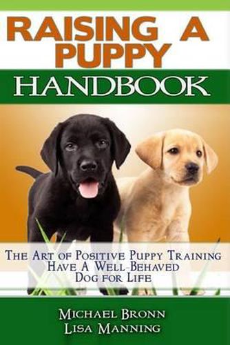 Cover image for Raising A Puppy: The Art of Positive Puppy Training Have a Well-Behaved Dog for Life