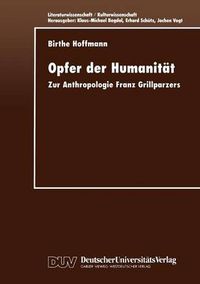 Cover image for Opfer Der Humanitat: Zur Anthropologie Franz Grillparzers