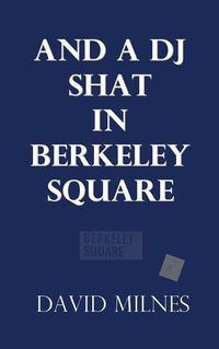 Cover image for And a DJ Shat in Berkeley Square