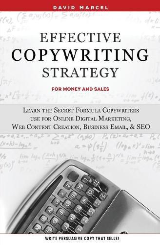 Cover image for Effective Copywriting Strategy-for Money & Sales: Learn the secret formula copywriters use for Online Digital Marketing, Web Content Creation, Business Email, & SEO.