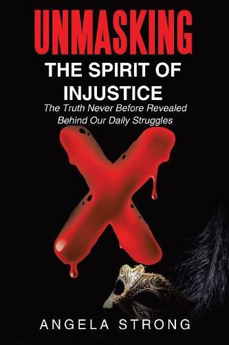 Cover image for Unmasking the Spirit of Injustice: The Truth Never Before Revealed Behind Our Daily Struggles