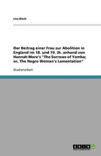 Cover image for Der Beitrag einer Frau zur Abolition in England im 18. und 19. Jh. anhand von Hannah More's The Sorrows of Yamba; or, The Negro Woman's Lamentation