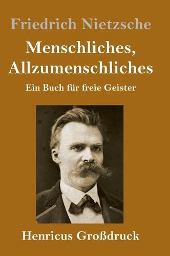 Cover image for Menschliches, Allzumenschliches (Grossdruck): Ein Buch fur freie Geister