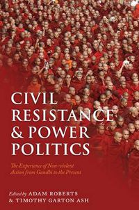 Cover image for Civil Resistance and Power Politics: The Experience of Non-violent Action from Gandhi to the Present