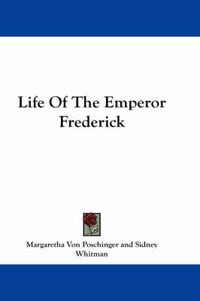 Cover image for Life of the Emperor Frederick