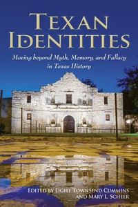 Cover image for Texan Identities: Moving beyond Myth, Memory, and Fallacy in Texas History