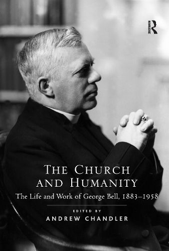 Cover image for The Church and Humanity: The Life and Work of George Bell, 1883-1958