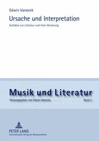 Cover image for Ursache Und Interpretation: Aufsaetze Zur Literatur Und Ihrer Vertonung