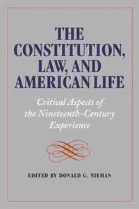 Cover image for The Constitution, Law, and American Life: Critical Aspects of the Nineteenth-Century Experience