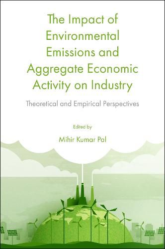 Cover image for The Impact of Environmental Emissions and Aggregate Economic Activity on Industry: Theoretical and Empirical Perspectives
