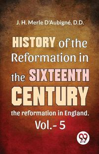 Cover image for History of the Reformation in the Sixteenth Century the Reformation in England