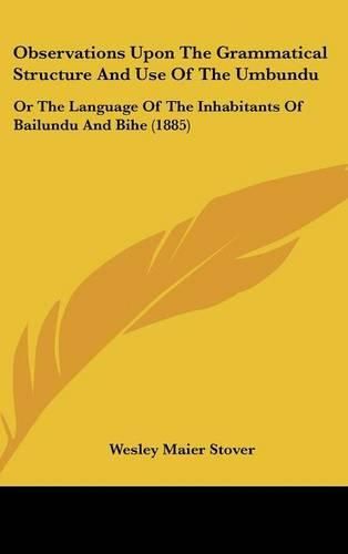 Cover image for Observations Upon the Grammatical Structure and Use of the Umbundu: Or the Language of the Inhabitants of Bailundu and Bihe (1885)