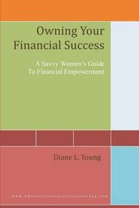 Cover image for Owning Your Financial Success: A Savvy Women's Strategy For Financial Empowerment