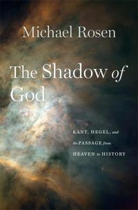 Cover image for The Shadow of God: Kant, Hegel, and the Passage from Heaven to History