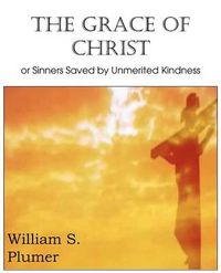 Cover image for The Grace of Christ or Sinners Saved by Unmerited Kindness