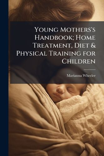 Cover image for Young Mothers's Handbook; Home Treatment, Diet & Physical Training for Children