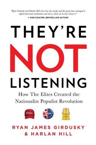 Cover image for They're Not Listening: How the Elites Created the National Populist Revolution